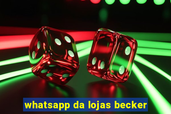 whatsapp da lojas becker